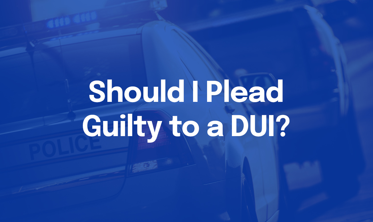 Should I Plead Guilty to a DUI Should I Plead Guilty to a DUI