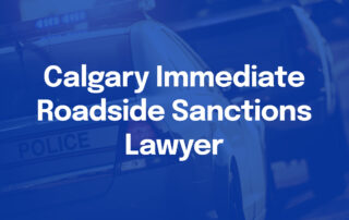 Calgary Immediate Roadside Sanctions Lawyer
