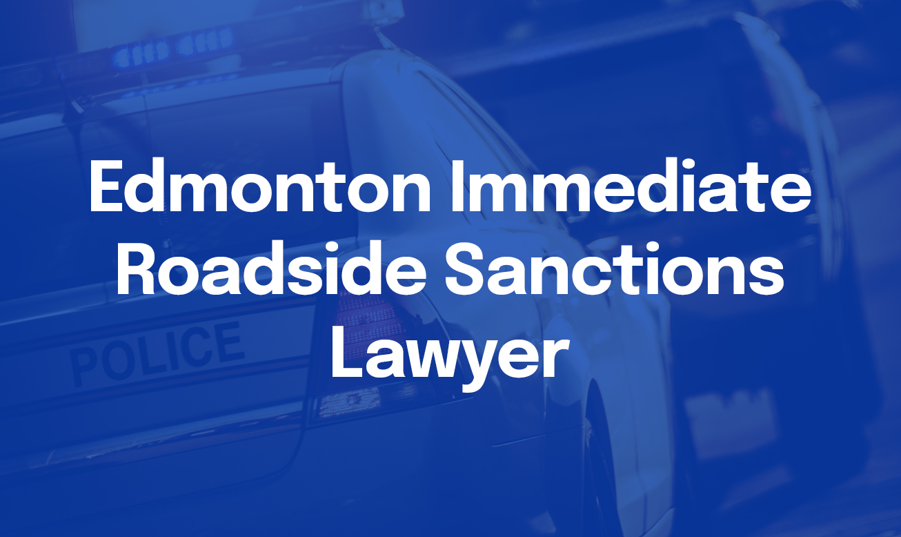 Edmonton Immediate Roadside Sanctions Lawyer