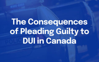 The Consequences of Pleading Guilty to DUI in Canada