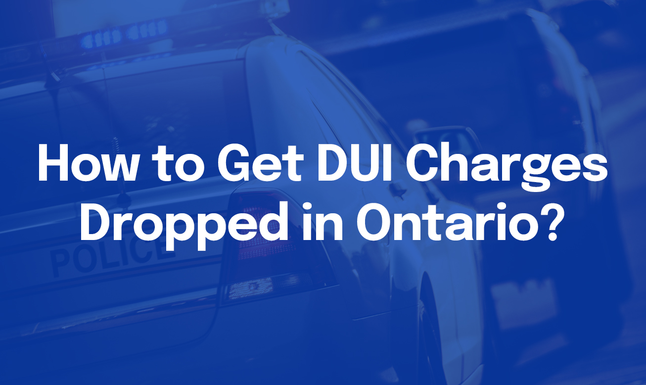How to Get DUI Charges Dropped in Ontario